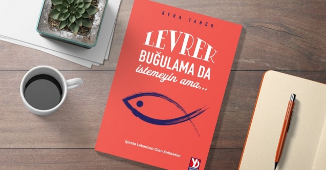 “Levrek Buğulama da İstemeyin Ama”