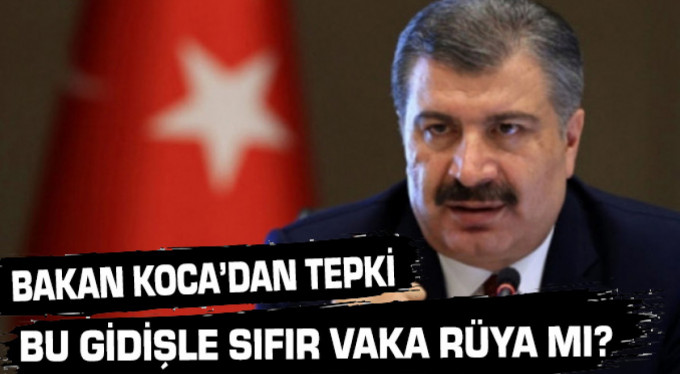 Bakan Koca’dan tepki: Bu gidişle sıfır vaka rüya mı?