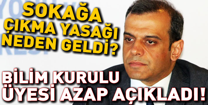 ‘Sokağa çıkma yasağı neden geldi?’