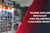 Eczane rafları boş kaldı! Kan sulandırıcı ilaçlarda sıkıntı…