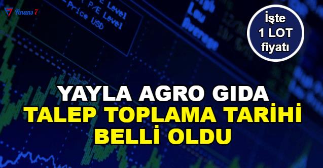 Yayla Agro Gıda’nın halka arzında  talep toplama başlıyor