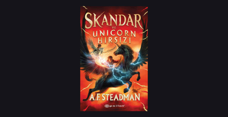 A.F. STEADMAN’IN TÜM DÜNYADA ÇOK SES GETİREN FANTASTİK SERİSİNİN İLK KİTABI “SKANDAR ve UNİCORN HIRSIZI” RAFLARDA!