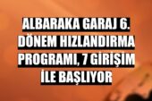 ALBARAKA GARAJ 6. DÖNEM HIZLANDIRMA PROGRAMI YEDİ GİRİŞİM İLE BAŞLIYOR