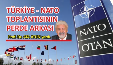 Prof. Dr. Ata Atun yazdı; Türkiye – NATO Toplantısının Perde Arkası