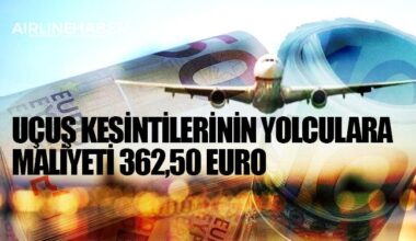 Uçuş kesintilerinin yolculara maliyeti 362,50 Euro