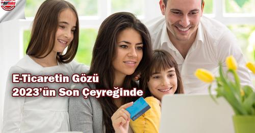 E-Ticaretin Gözü 2023’ün Son Çeyreğinde