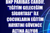 BNP Paribas Cardif, Eğitim Geleceğim Sigortası ile çocukların eğitim hayatını güvence altına alıyor