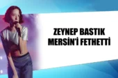 ZEYNEP BASTIK MERSİN’İ FETHETTİ