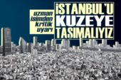 Uzmanı açıkladı: İstanbul’un kuzeyi değerleniyor