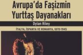 SOSYOLOJİ PROFESÖRÜ DYLAN RILEY’NİN “AVRUPA’DA FAŞİZMİN YURTTAŞ DAYANAKLARI” ADLI KİTABI RAFLARDA!