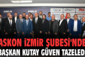 ASKON İZMİR ŞUBESİ’NDE BAŞKAN KUTAY GÜVEN TAZELEDİ