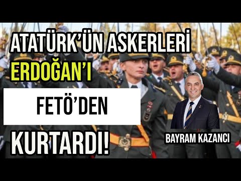 ”ERDOĞAN’I FETÖ’DEN ATATÜRK’ÜN ASKERLERİ KURTARDI”