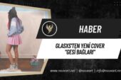 GLASXS’TEN YENİ COVER: “GESİ BAĞLARI”