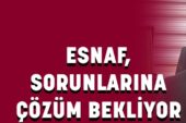 Esnaf sorunlarına çözüm bekliyor