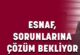 Esnaf sorunlarına çözüm bekliyor