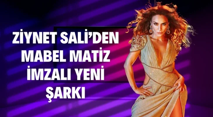 ZİYNET SALİ’DEN MABEL MATİZ İMZALI YENİ ŞARKI