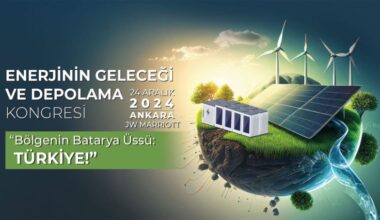 ‘ENERJİNİN GELECEĞİ VE DEPOLAMA KONGRESİ’ 24 ARALIK’TA ANKARA’DA YAPILACAK