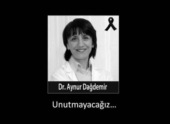 AYNUR DAĞDEMİR BUGÜN BİZLER İÇİN HEM SAĞLIKTA ŞİDDETİN HEM DE KADINA YÖNELİK ŞİDDETİN SİMGESİ OLMUŞTUR!