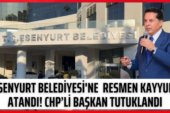 CHP ESENYURT BELEDİYESİNE KAYYIM ATANDI