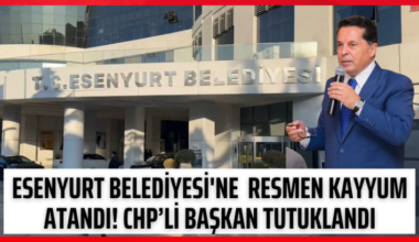 CHP ESENYURT BELEDİYESİNE KAYYIM ATANDI