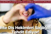 “Gülüşünüzü Kimlerin Ellerine Bırakıyorsunuz?”  “Sahte Diş Hekimleri Sağlığınızı Tehdit Ediyor!”