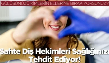 “Gülüşünüzü Kimlerin Ellerine Bırakıyorsunuz?”  “Sahte Diş Hekimleri Sağlığınızı Tehdit Ediyor!”