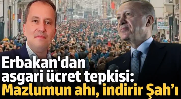 Erbakan’dan asgari ücret zammına sert tepki: “Mazlumun ahı, indirir Şah’ı”