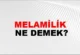 ‘”MELAMİLİK”‘ NEDİR , NE DEĞİLDİR ?