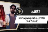 SERKAN ÇİNİOĞLU VE GLASXS’TAN “SENİ YERLER”