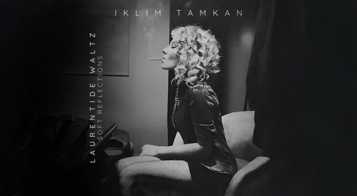 İKLİM TAMKAN’IN  5 ESERDEN OLUŞAN ALBÜMÜNÜN İLK PARÇASI “Soft Reflections: Op. I, Laurentide Waltz”