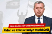 Prof. Dr. Mahmut Yardımcıoğlu’ndan Fidan ve Kalın’a Suriye teşekkürü!