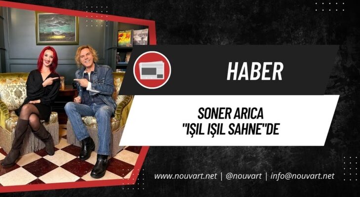 SONER ARICA “IŞIL IŞIL SAHNE”DE