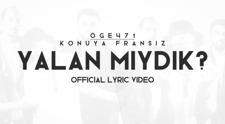 Öge471 & Konuya Fransız – yalan mıydık?