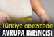 TÜRKİYE, OBEZİTEDE AVRUPA BİRİNCİSİ